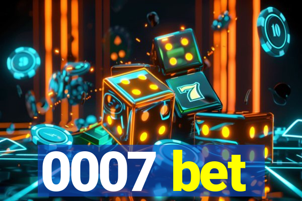 0007 bet